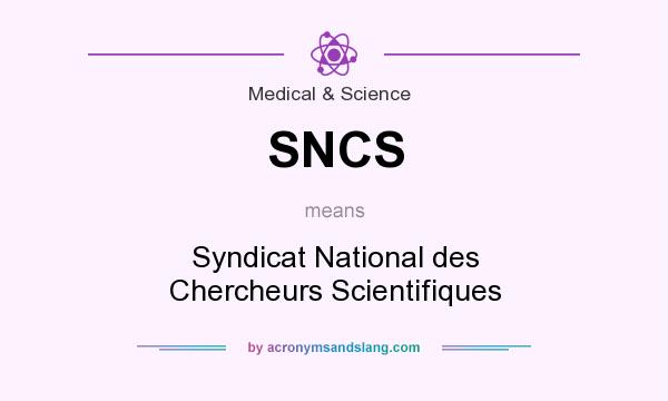 What does SNCS mean? It stands for Syndicat National des Chercheurs Scientifiques