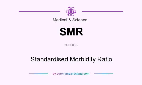 What does SMR mean? It stands for Standardised Morbidity Ratio