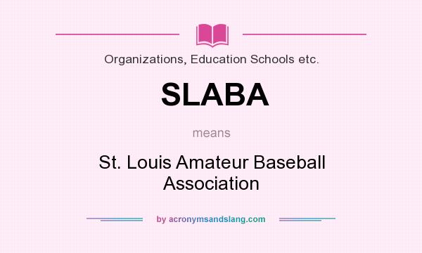 What does SLABA mean? It stands for St. Louis Amateur Baseball Association
