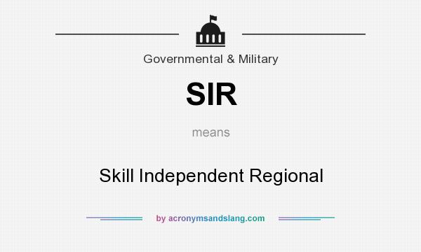 What does SIR mean? It stands for Skill Independent Regional