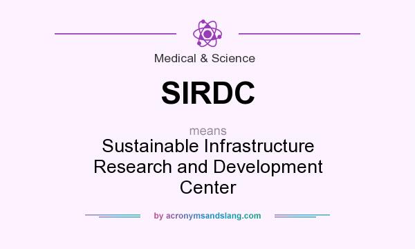 What does SIRDC mean? It stands for Sustainable Infrastructure Research and Development Center