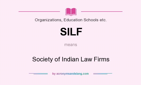 What does SILF mean? It stands for Society of Indian Law Firms