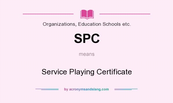 What does SPC mean? It stands for Service Playing Certificate