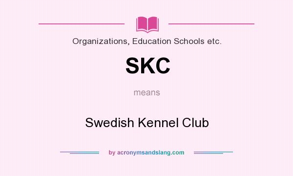 What does SKC mean? It stands for Swedish Kennel Club