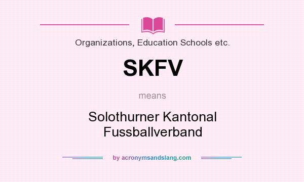 What does SKFV mean? It stands for Solothurner Kantonal Fussballverband