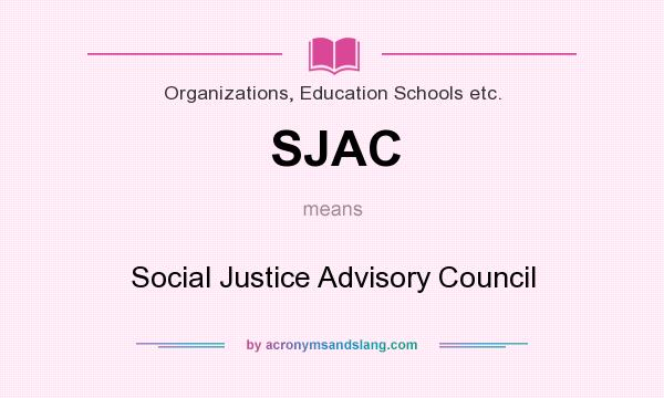 What does SJAC mean? It stands for Social Justice Advisory Council