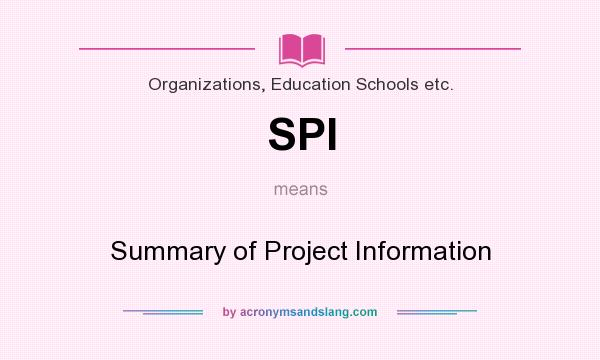 What does SPI mean? It stands for Summary of Project Information