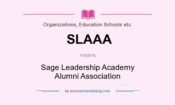 What does SLAAA mean? It stands for Sage Leadership Academy Alumni Association