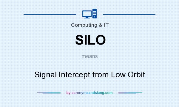What does SILO mean? It stands for Signal Intercept from Low Orbit