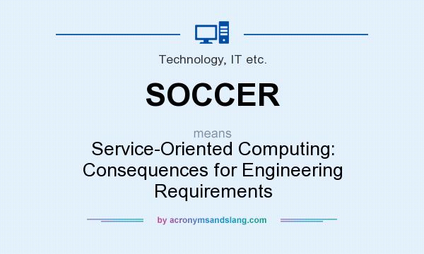 What does SOCCER mean? It stands for Service-Oriented Computing: Consequences for Engineering Requirements