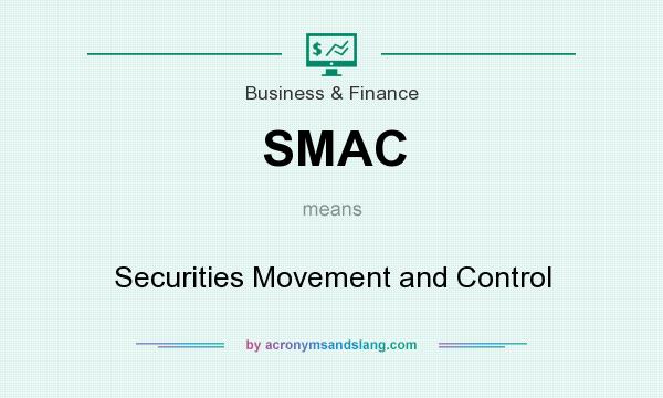 What does SMAC mean? It stands for Securities Movement and Control