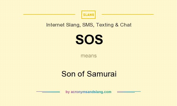 What does SOS mean? It stands for Son of Samurai
