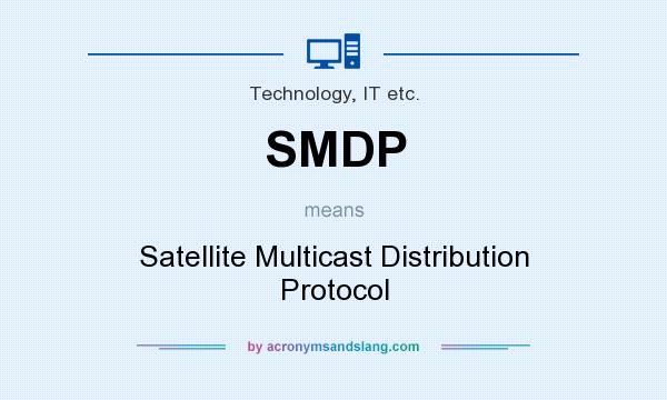 What does SMDP mean? It stands for Satellite Multicast Distribution Protocol