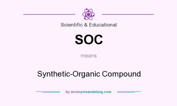 What does SOC mean? It stands for Synthetic-Organic Compound