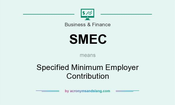 What does SMEC mean? It stands for Specified Minimum Employer Contribution