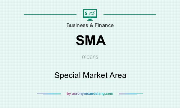 What does SMA mean? It stands for Special Market Area