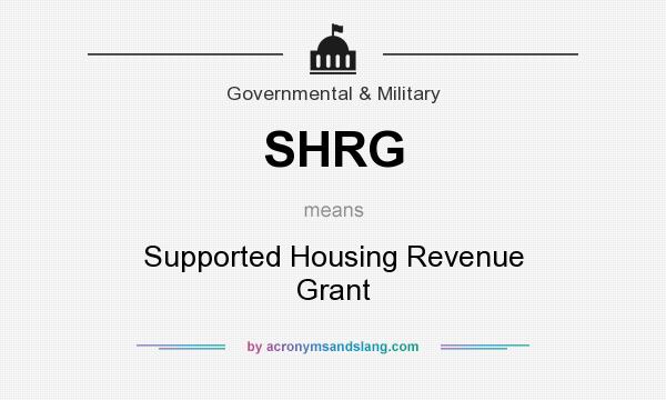What does SHRG mean? It stands for Supported Housing Revenue Grant