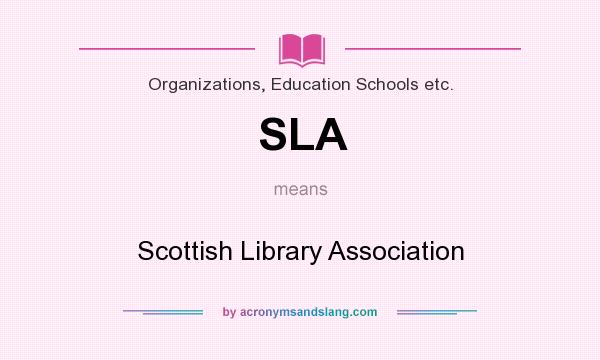 What does SLA mean? It stands for Scottish Library Association