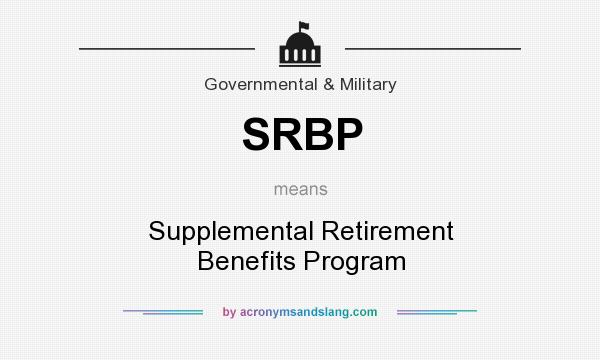 What does SRBP mean? It stands for Supplemental Retirement Benefits Program