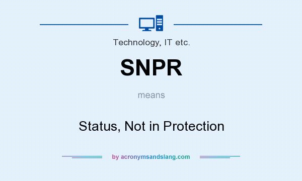 What does SNPR mean? It stands for Status, Not in Protection