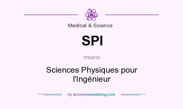 What does SPI mean? It stands for Sciences Physiques pour l`Ingénieur