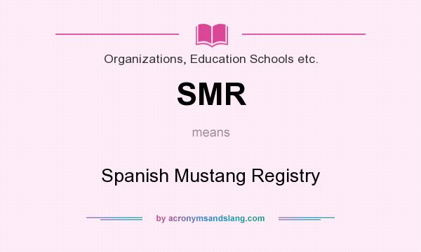 What does SMR mean? It stands for Spanish Mustang Registry