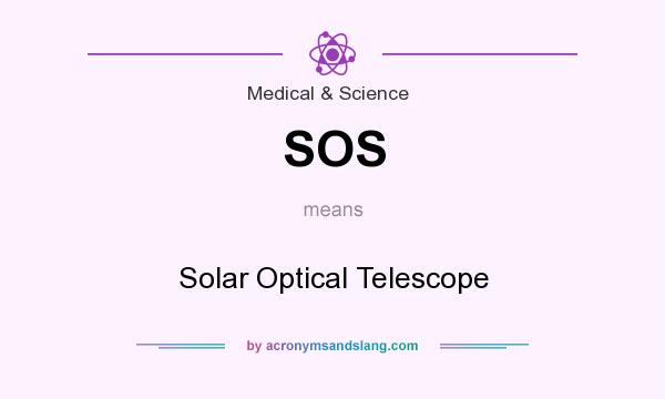 What does SOS mean? It stands for Solar Optical Telescope