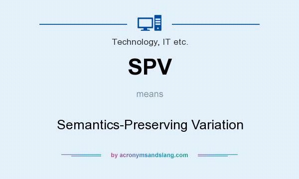 What does SPV mean? It stands for Semantics-Preserving Variation