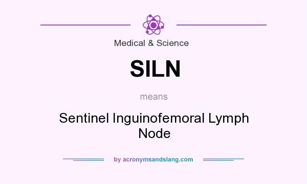 What does SILN mean? It stands for Sentinel Inguinofemoral Lymph Node