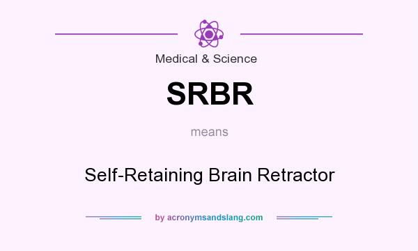 What does SRBR mean? It stands for Self-Retaining Brain Retractor