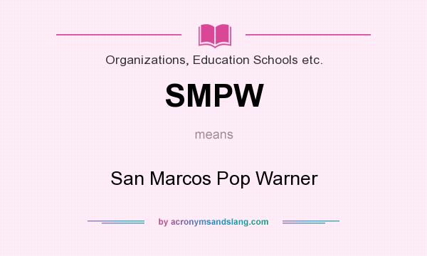 What does SMPW mean? It stands for San Marcos Pop Warner