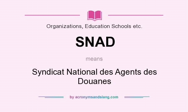 What does SNAD mean? It stands for Syndicat National des Agents des Douanes