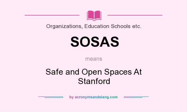 What does SOSAS mean? It stands for Safe and Open Spaces At Stanford