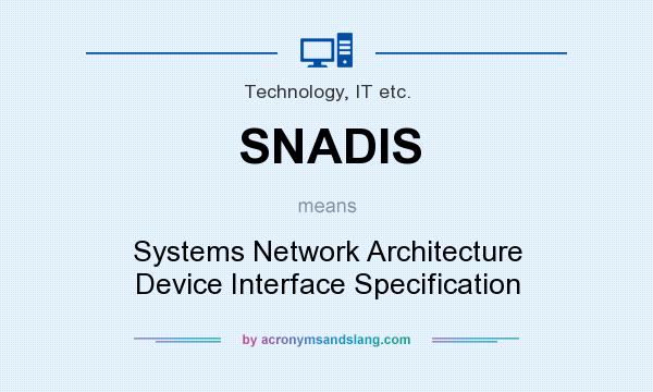 What does SNADIS mean? It stands for Systems Network Architecture Device Interface Specification