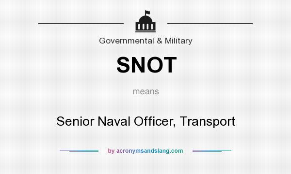 What does SNOT mean? It stands for Senior Naval Officer, Transport