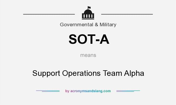 What does SOT-A mean? It stands for Support Operations Team Alpha