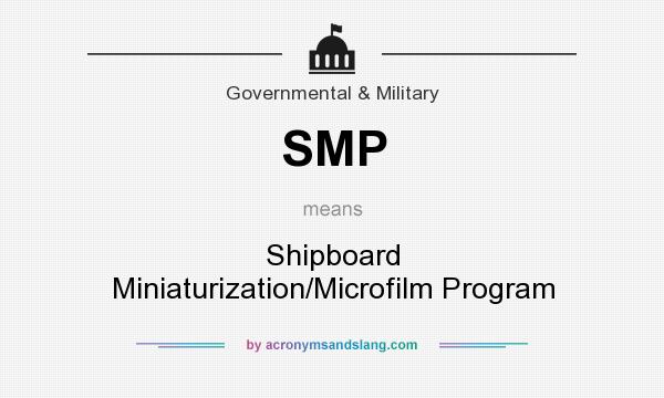 What does SMP mean? It stands for Shipboard Miniaturization/Microfilm Program