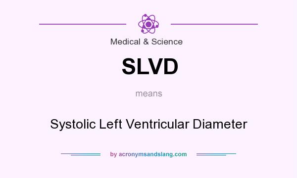 What does SLVD mean? It stands for Systolic Left Ventricular Diameter