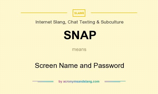What does SNAP mean? It stands for Screen Name and Password