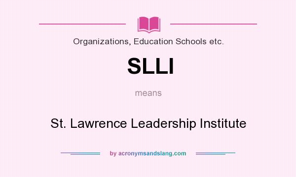 What does SLLI mean? It stands for St. Lawrence Leadership Institute
