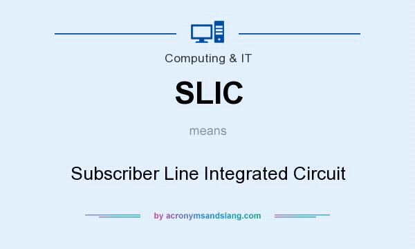 What does SLIC mean? It stands for Subscriber Line Integrated Circuit