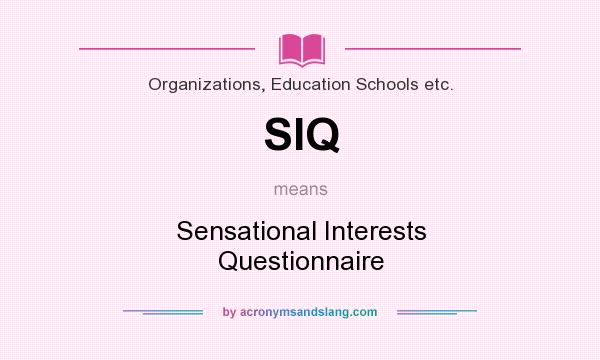 What does SIQ mean? It stands for Sensational Interests Questionnaire