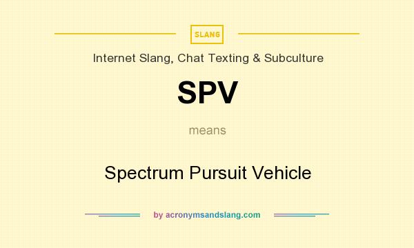 What does SPV mean? It stands for Spectrum Pursuit Vehicle
