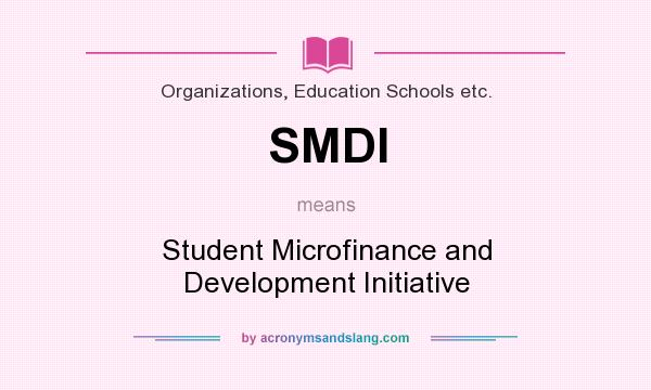 What does SMDI mean? It stands for Student Microfinance and Development Initiative