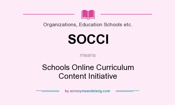 What does SOCCI mean? It stands for Schools Online Curriculum Content Initiative