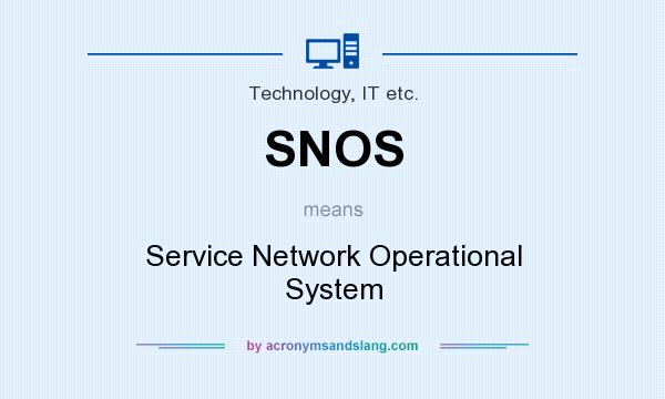 What does SNOS mean? It stands for Service Network Operational System