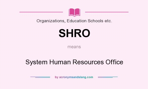 What does SHRO mean? It stands for System Human Resources Office