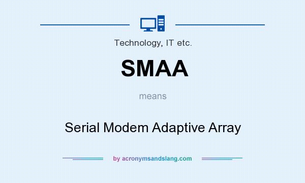 What does SMAA mean? It stands for Serial Modem Adaptive Array