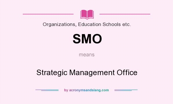 What does SMO mean? It stands for Strategic Management Office