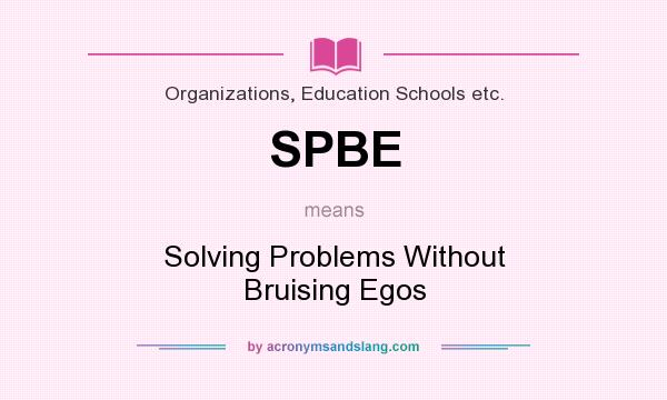 What does SPBE mean? It stands for Solving Problems Without Bruising Egos
